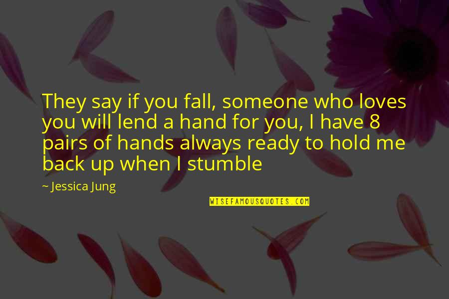 Not Ready To Love Quotes By Jessica Jung: They say if you fall, someone who loves Not Ready To Love Quotes By Jessica Jung: They say if you fall, someone who loves
