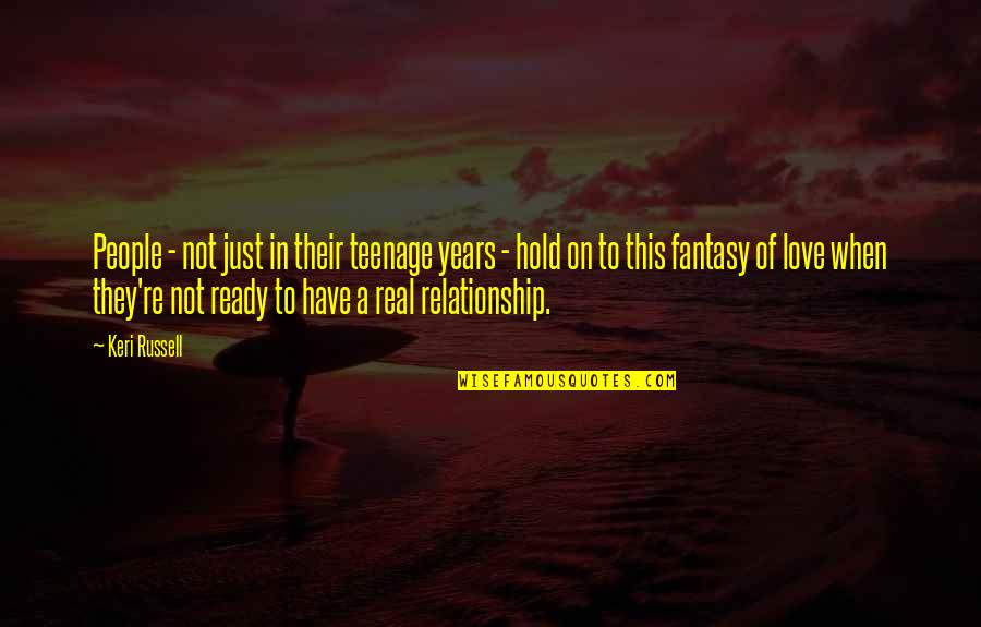 Not Ready To Love Quotes By Keri Russell: People - not just in their teenage years Not Ready To Love Quotes By Keri Russell: People - not just in their teenage years