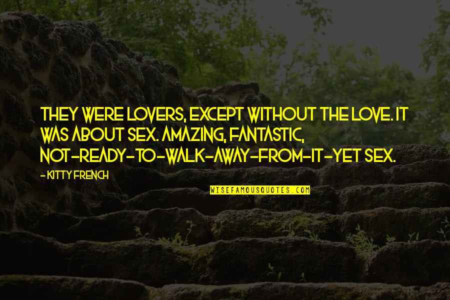 Not Ready To Love Quotes By Kitty French: They were lovers, except without the love. It Not Ready To Love Quotes By Kitty French: They were lovers, except without the love. It