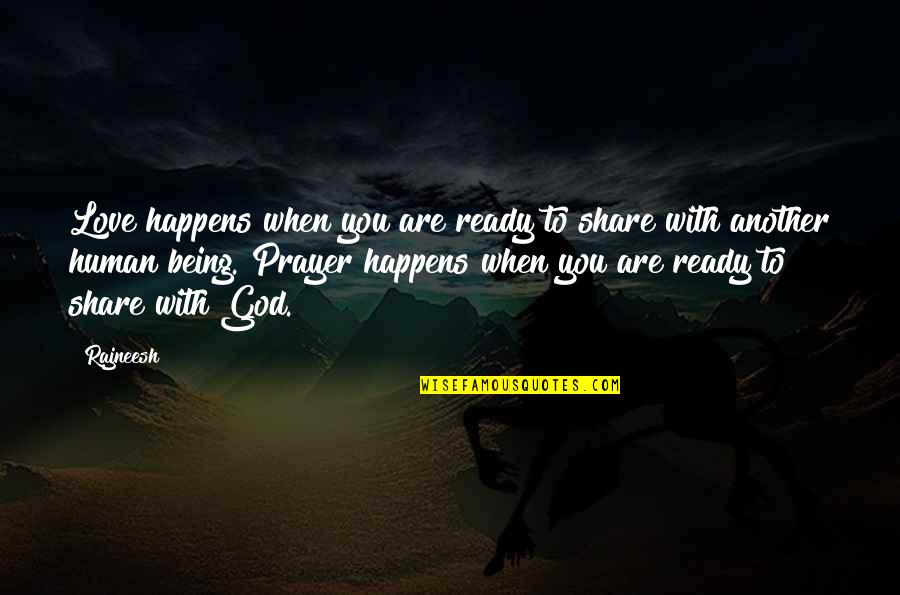 Not Ready To Love Quotes By Rajneesh: Love happens when you are ready to share Not Ready To Love Quotes By Rajneesh: Love happens when you are ready to share