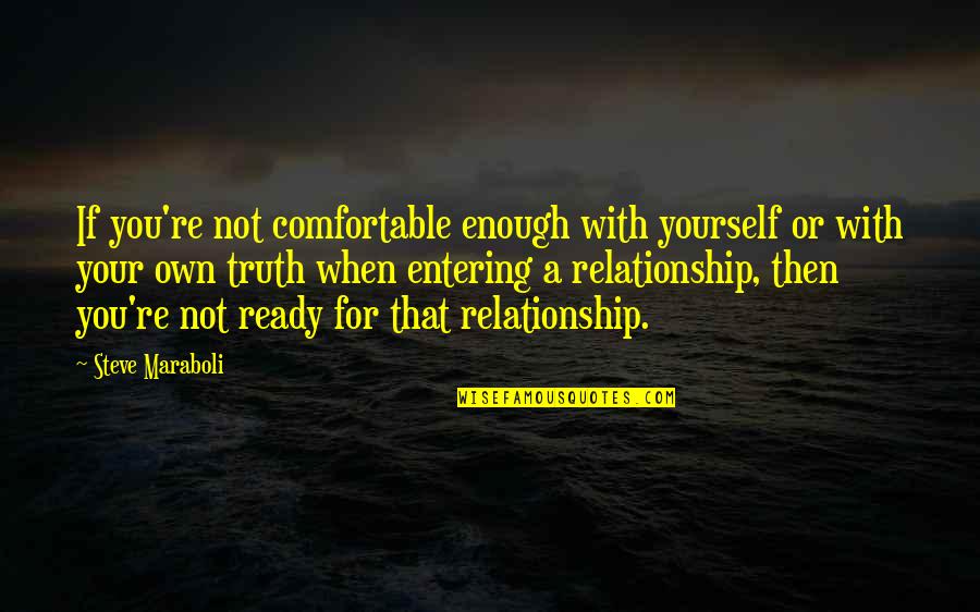 Not Ready To Love Quotes By Steve Maraboli: If you're not comfortable enough with yourself or Not Ready To Love Quotes By Steve Maraboli: If you're not comfortable enough with yourself or