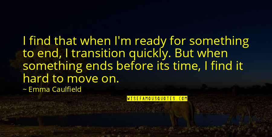 Not Ready To Move On Quotes By Emma Caulfield: I find that when I'm ready for something