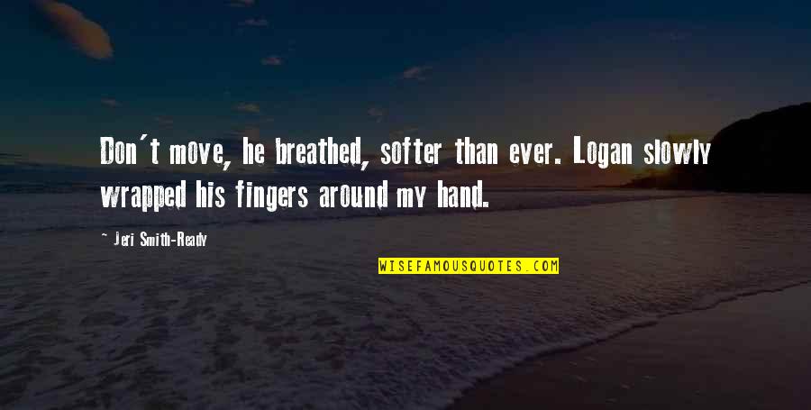Not Ready To Move On Quotes By Jeri Smith-Ready: Don't move, he breathed, softer than ever. Logan Not Ready To Move On Quotes By Jeri Smith-Ready: Don't move, he breathed, softer than ever. Logan