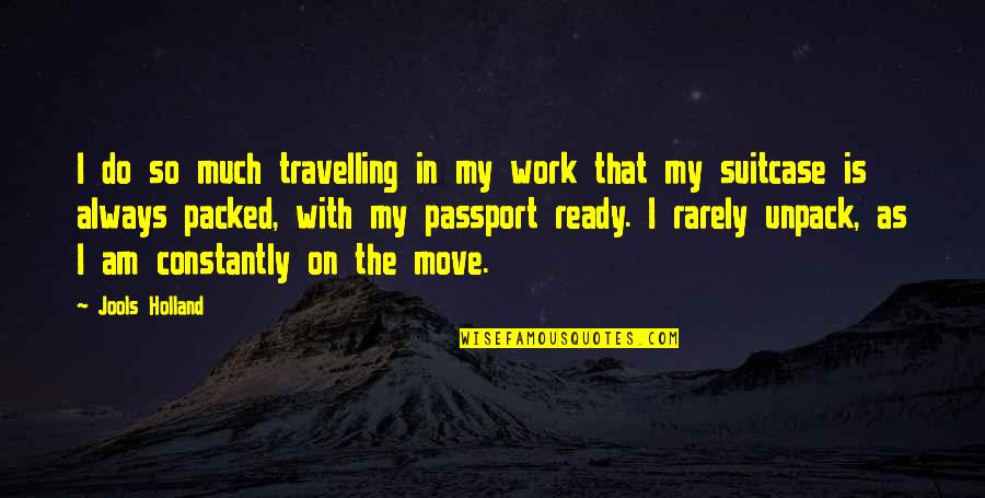 Not Ready To Move On Quotes By Jools Holland: I do so much travelling in my work