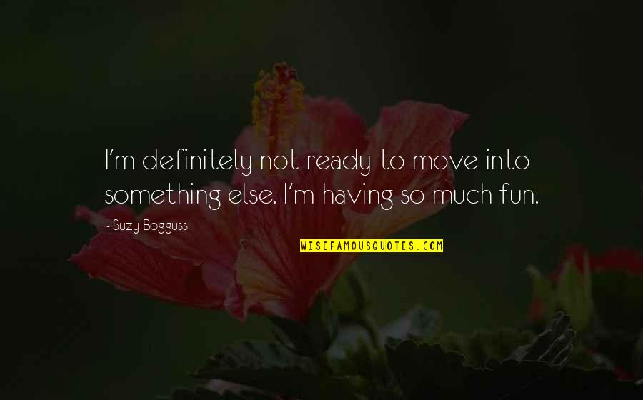 Not Ready To Move On Quotes By Suzy Bogguss: I'm definitely not ready to move into something