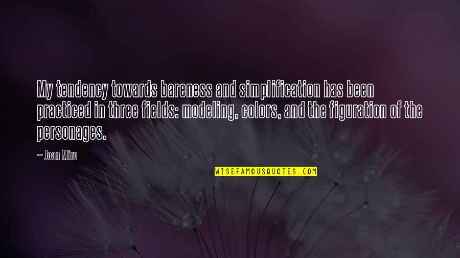 Not Ready To Say Goodbye Quotes By Joan Miro: My tendency towards bareness and simplification has been