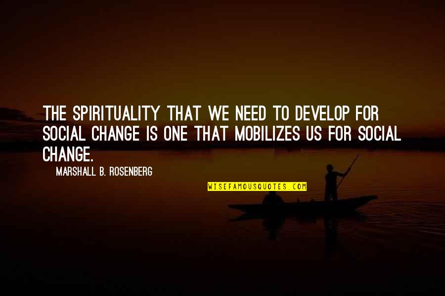 Not Ready To Settle Down Quotes By Marshall B. Rosenberg: The spirituality that we need to develop for