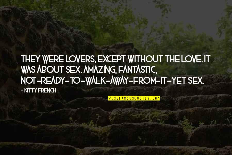 Not Ready Yet Quotes By Kitty French: They were lovers, except without the love. It