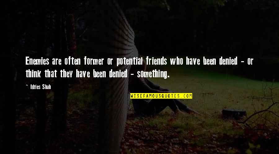 Not Real Friends Quotes By Idries Shah: Enemies are often former or potential friends who