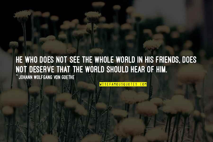 Not Real Friends Quotes By Johann Wolfgang Von Goethe: He who does not see the whole world