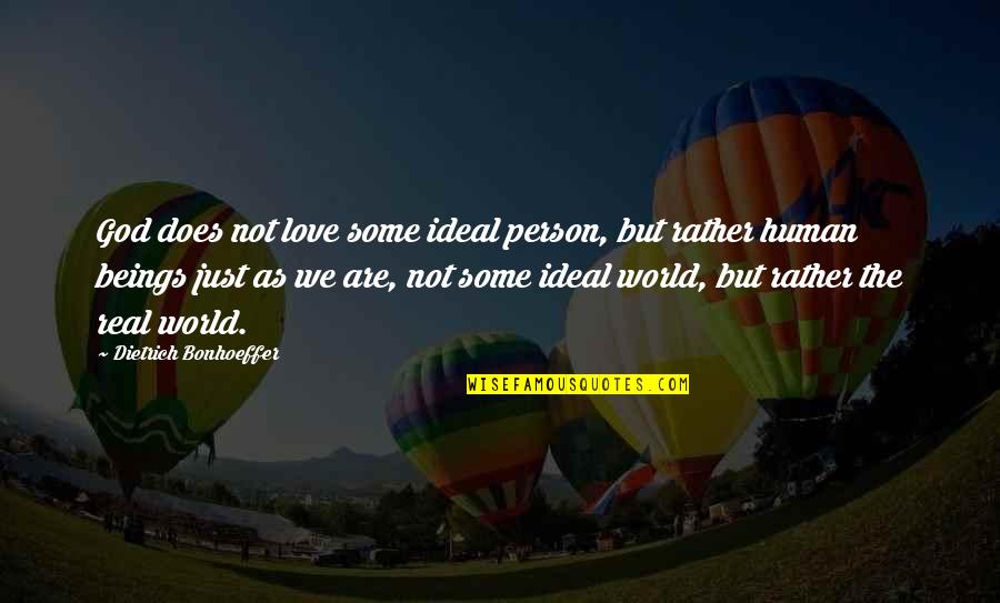 Not Real Love Quotes By Dietrich Bonhoeffer: God does not love some ideal person, but Not Real Love Quotes By Dietrich Bonhoeffer: God does not love some ideal person, but