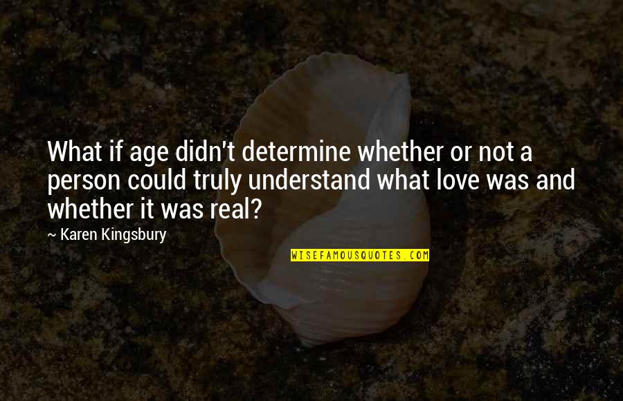 Not Real Love Quotes By Karen Kingsbury: What if age didn't determine whether or not
