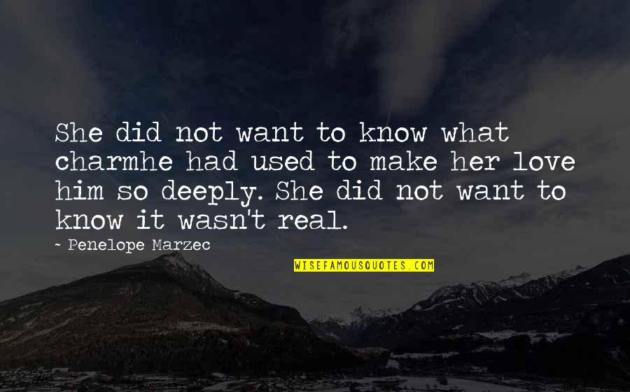 Not Real Love Quotes By Penelope Marzec: She did not want to know what charmhe