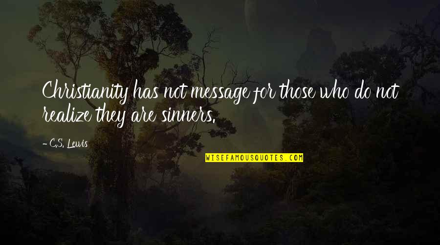Not Realizing Quotes By C.S. Lewis: Christianity has not message for those who do