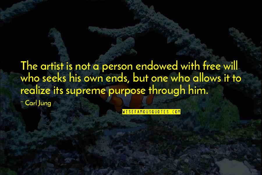 Not Realizing Quotes By Carl Jung: The artist is not a person endowed with