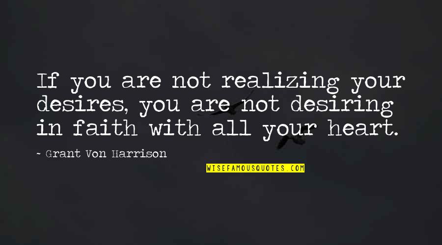 Not Realizing Quotes By Grant Von Harrison: If you are not realizing your desires, you