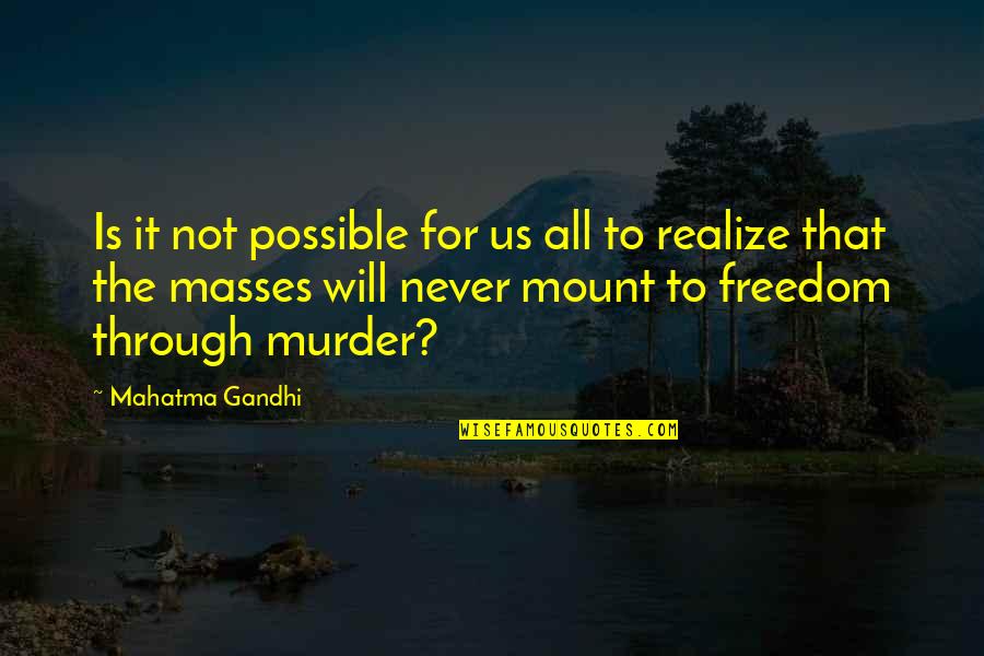 Not Realizing Quotes By Mahatma Gandhi: Is it not possible for us all to