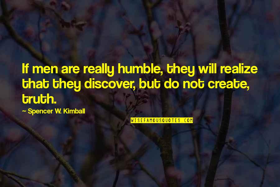 Not Realizing Quotes By Spencer W. Kimball: If men are really humble, they will realize