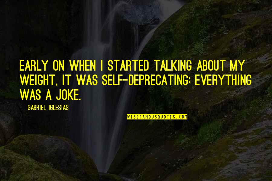 Not Realizing What's Right In Front Of You Quotes By Gabriel Iglesias: Early on when I started talking about my Not Realizing What's Right In Front Of You Quotes By Gabriel Iglesias: Early on when I started talking about my