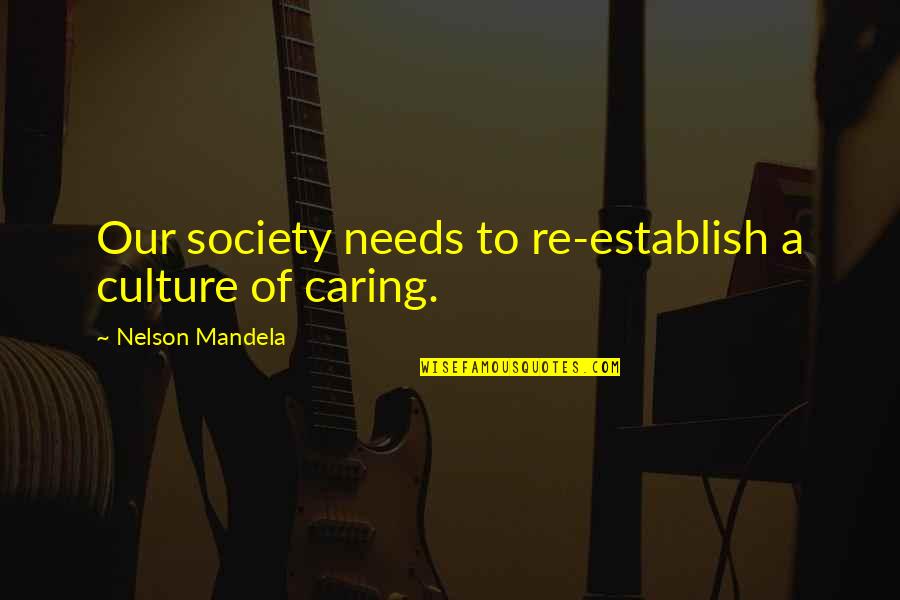 Not Really Caring Quotes By Nelson Mandela: Our society needs to re-establish a culture of