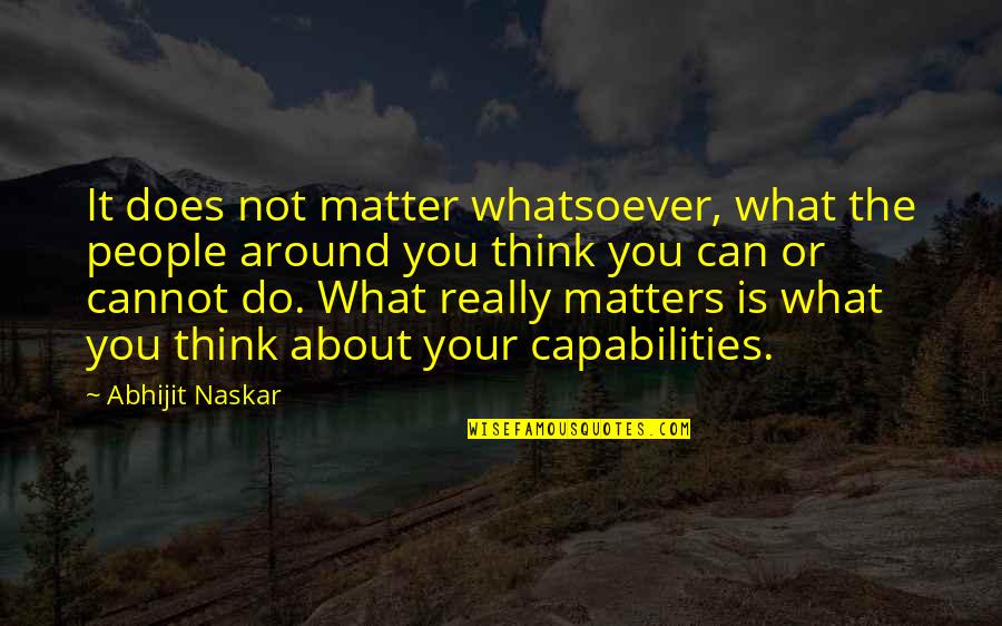 Not Really Inspirational Quotes By Abhijit Naskar: It does not matter whatsoever, what the people