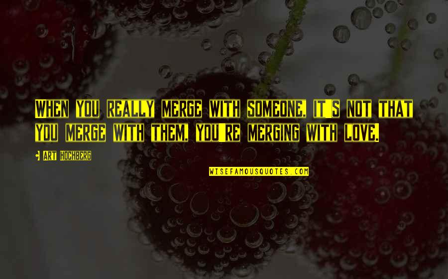 Not Really Inspirational Quotes By Art Hochberg: When you really merge with someone, it's not