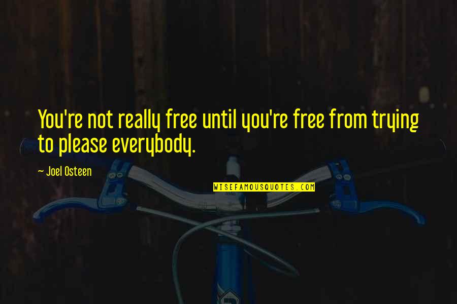 Not Really Inspirational Quotes By Joel Osteen: You're not really free until you're free from