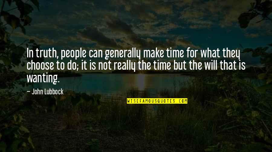 Not Really Inspirational Quotes By John Lubbock: In truth, people can generally make time for