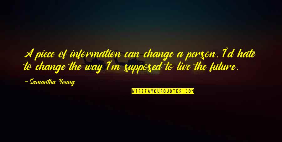 Not Really Knowing A Person Quotes By Samantha Young: A piece of information can change a person.