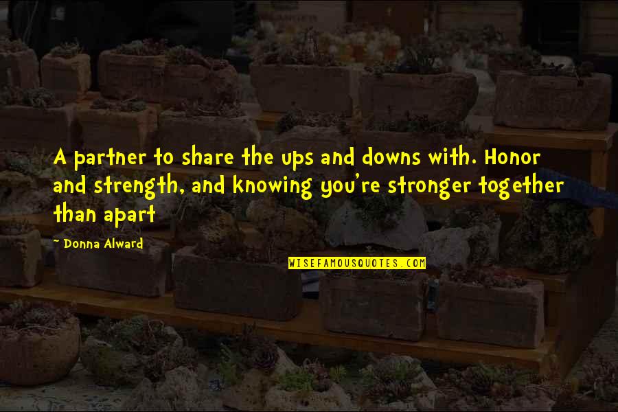 Not Really Knowing Someone Quotes By Donna Alward: A partner to share the ups and downs