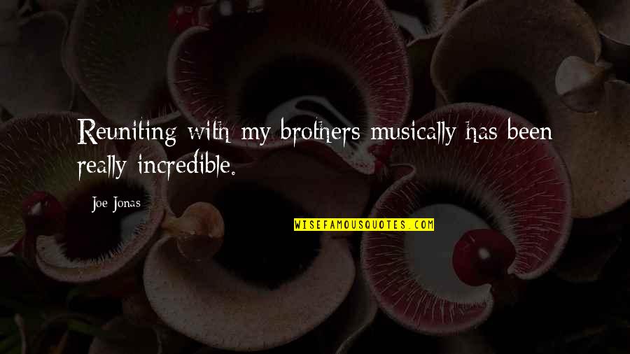 Not Really Liking Someone Quotes By Joe Jonas: Reuniting with my brothers musically has been really