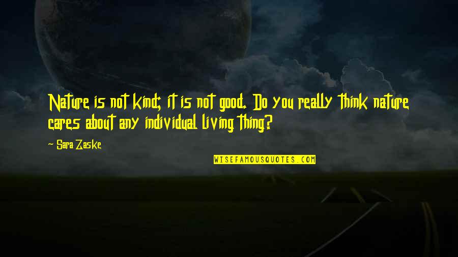 Not Really Living Quotes By Sara Zaske: Nature is not kind; it is not good. Not Really Living Quotes By Sara Zaske: Nature is not kind; it is not good.
