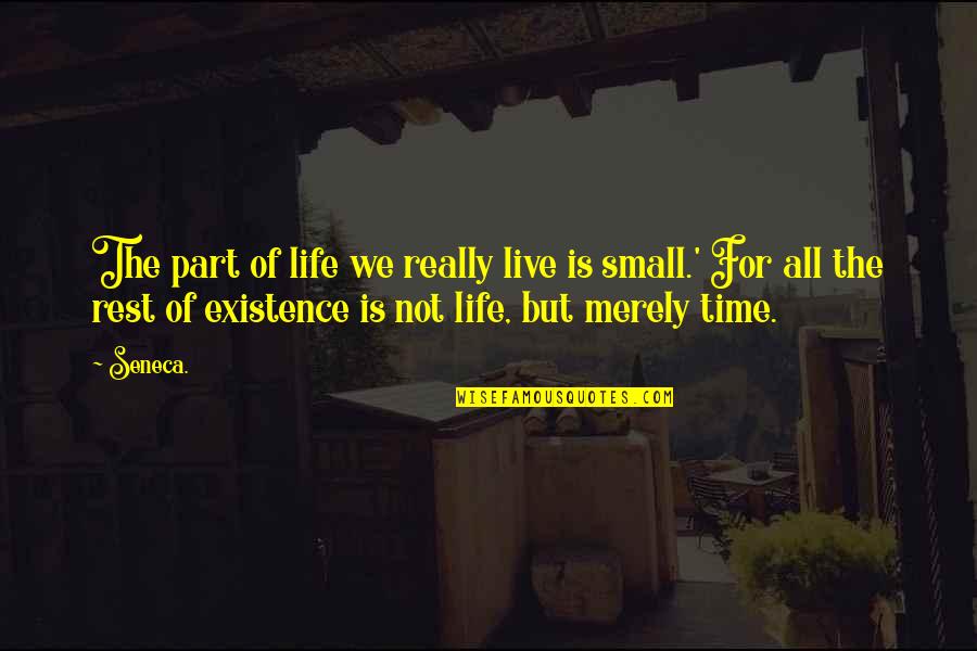 Not Really Living Quotes By Seneca.: The part of life we really live is Not Really Living Quotes By Seneca.: The part of life we really live is