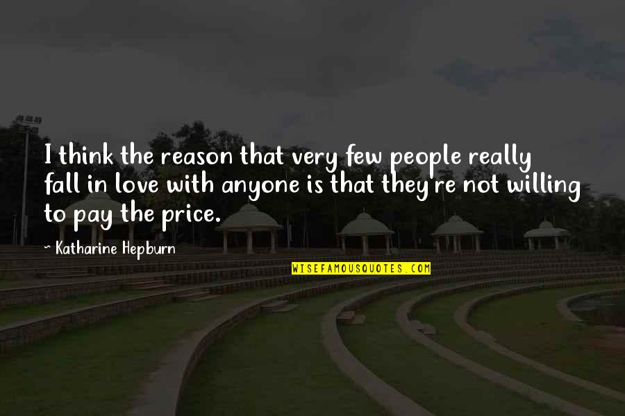 Not Really Love Quotes By Katharine Hepburn: I think the reason that very few people Not Really Love Quotes By Katharine Hepburn: I think the reason that very few people