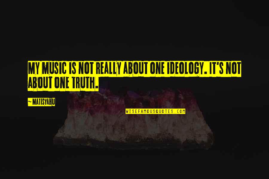 Not Really Quotes By Matisyahu: My music is not really about one ideology.