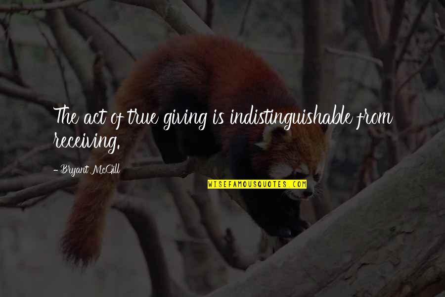 Not Receiving Love Quotes By Bryant McGill: The act of true giving is indistinguishable from