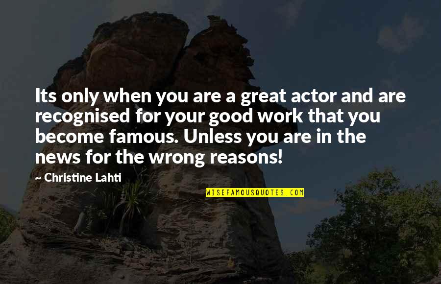 Not Recognised Quotes By Christine Lahti: Its only when you are a great actor