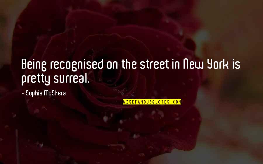 Not Recognised Quotes By Sophie McShera: Being recognised on the street in New York