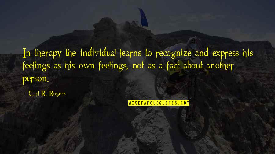 Not Recognize Quotes By Carl R. Rogers: In therapy the individual learns to recognize and