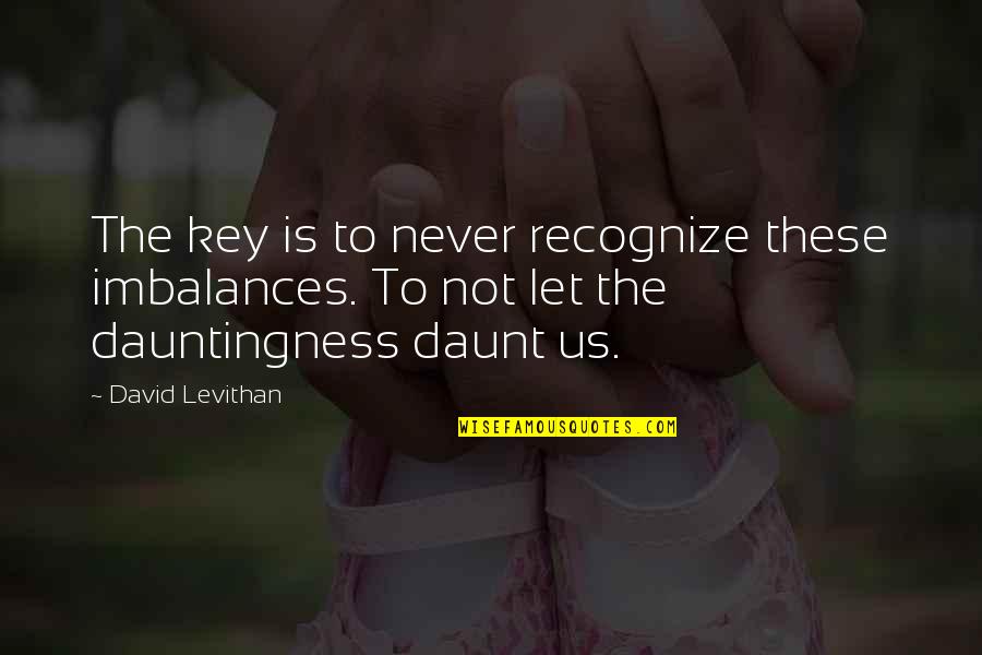 Not Recognize Quotes By David Levithan: The key is to never recognize these imbalances.