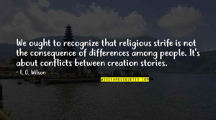 Not Recognize Quotes By E. O. Wilson: We ought to recognize that religious strife is