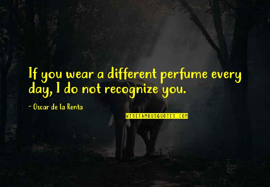 Not Recognize Quotes By Oscar De La Renta: If you wear a different perfume every day,