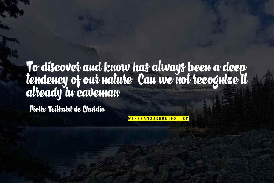 Not Recognize Quotes By Pierre Teilhard De Chardin: To discover and know has always been a