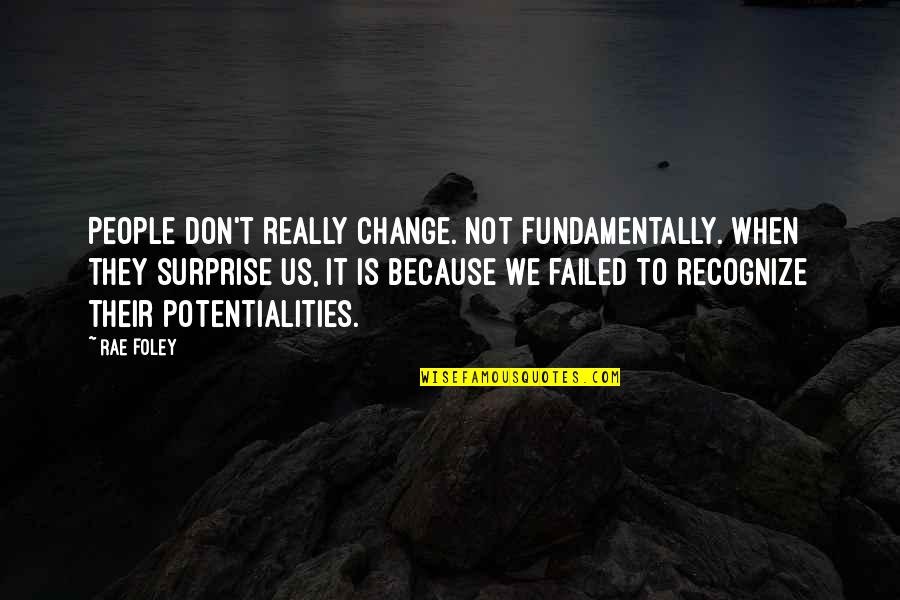 Not Recognize Quotes By Rae Foley: People don't really change. Not fundamentally. When they