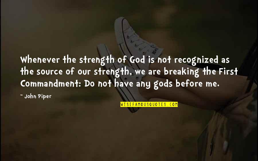 Not Recognized Quotes By John Piper: Whenever the strength of God is not recognized