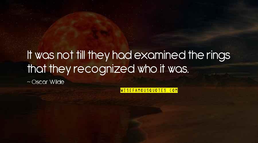Not Recognized Quotes By Oscar Wilde: It was not till they had examined the