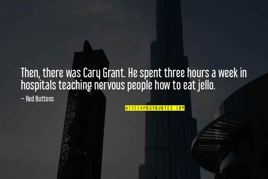 Not Recognizing Talent Quotes By Red Buttons: Then, there was Cary Grant. He spent three Not Recognizing Talent Quotes By Red Buttons: Then, there was Cary Grant. He spent three