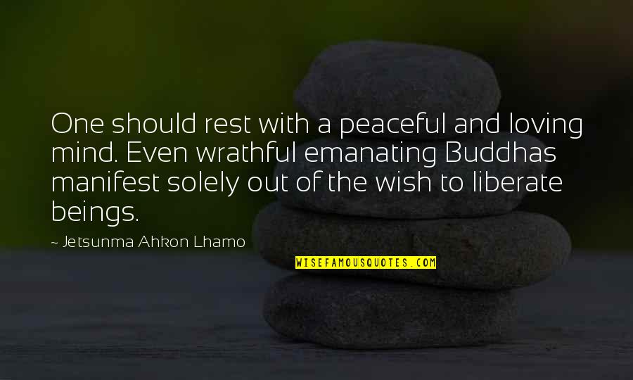 Not Regretting Someone Quotes By Jetsunma Ahkon Lhamo: One should rest with a peaceful and loving