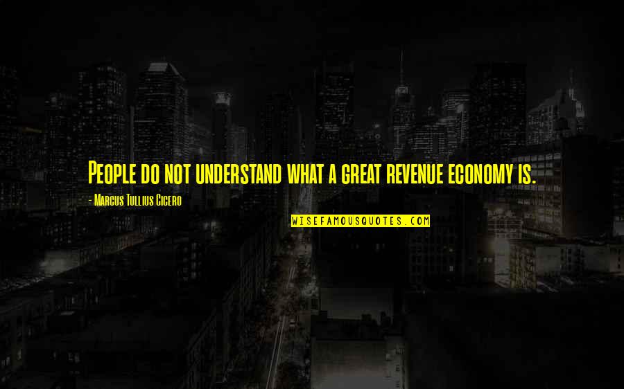 Not Regretting Someone Quotes By Marcus Tullius Cicero: People do not understand what a great revenue