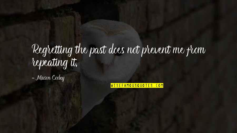 Not Regretting The Past Quotes By Mason Cooley: Regretting the past does not prevent me from